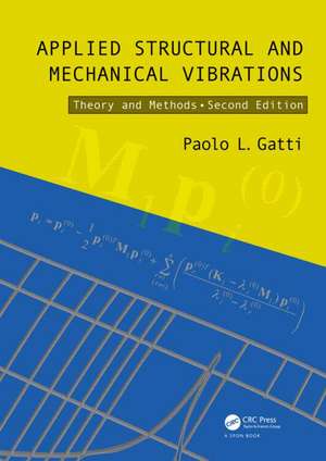 Applied Structural and Mechanical Vibrations: Theory and Methods, Second Edition de Paolo L. Gatti