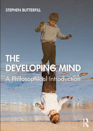 The Developing Mind: A Philosophical Introduction de Stephen Butterfill