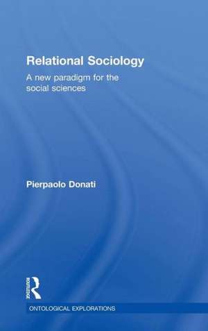Relational Sociology: A New Paradigm for the Social Sciences de Pierpaolo Donati