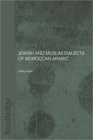 Jewish and Muslim Dialects of Moroccan Arabic de Jeffrey Heath