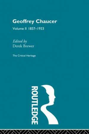 Geoffrey Chaucer: The Critical Heritage Volume 2 1837-1933 de Derek Brewer