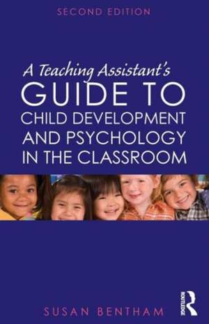 A Teaching Assistant's Guide to Child Development and Psychology in the Classroom: Second edition de Susan Bentham