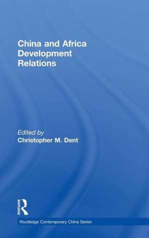 China and Africa Development Relations de Christopher M. Dent