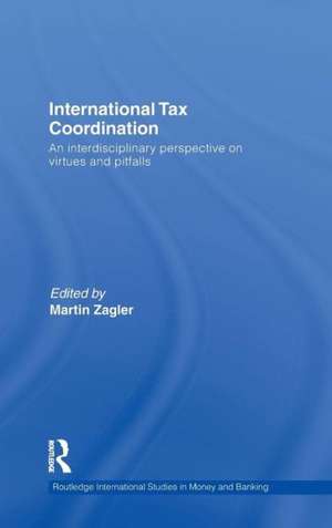 International Tax Coordination: An Interdisciplinary Perspective on Virtues and Pitfalls de Martin Zagler