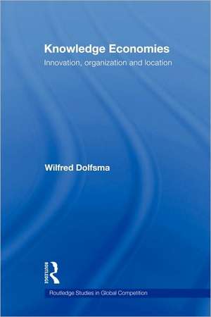 Knowledge Economies: Organization, location and innovation de Wilfred Dolfsma