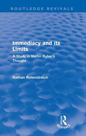 Immediacy and its Limits (Routledge Revivals): A Study in Martin Buber's Thought de Nathan Rotenstreich