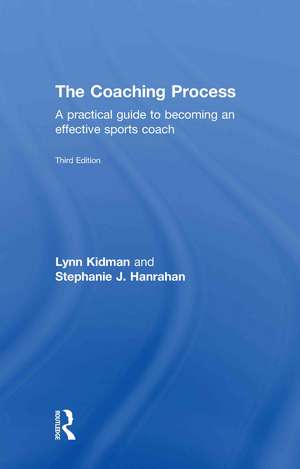 The Coaching Process: A Practical Guide to Becoming an Effective Sports Coach de Lynn Kidman