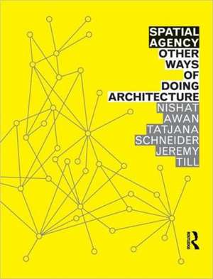 Spatial Agency: Other Ways of Doing Architecture de Nishat Awan