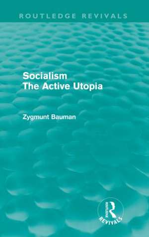 Socialism the Active Utopia (Routledge Revivals) de Zygmunt Bauman