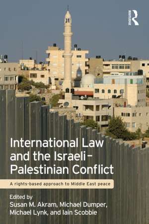 International Law and the Israeli-Palestinian Conflict: A Rights-Based Approach to Middle East Peace de Susan M. Akram