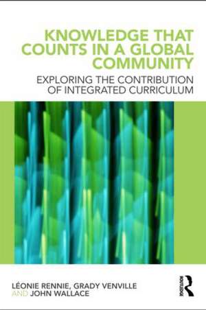 Knowledge that Counts in a Global Community: Exploring the Contribution of Integrated Curriculum de Léonie J. Rennie