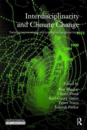 Interdisciplinarity and Climate Change: Transforming Knowledge and Practice for Our Global Future de Roy Bhaskar