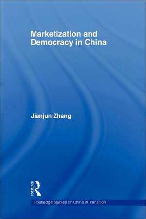 Marketization and Democracy in China de Jianjun Zhang