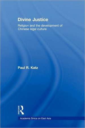 Divine Justice: Religion And The Development Of Chinese Legal Culture de Paul R. Katz