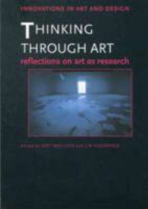 Thinking Through Art: Reflections on Art as Research de Katy Macleod