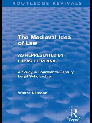 The Medieval Idea of Law as Represented by Lucas de Penna (Routledge Revivals) de Walter Ullmann