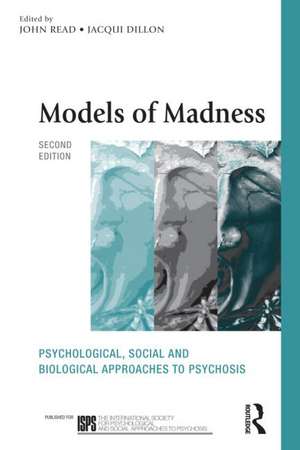 Models of Madness: Psychological, Social and Biological Approaches to Psychosis de Dr John Read