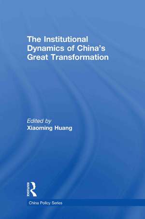 The Institutional Dynamics of China's Great Transformation de Xiaoming Huang