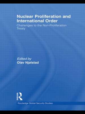 Nuclear Proliferation and International Order: Challenges to the Non-Proliferation Treaty de Olav Njølstad