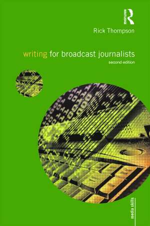 Writing for Broadcast Journalists de Rick Thompson