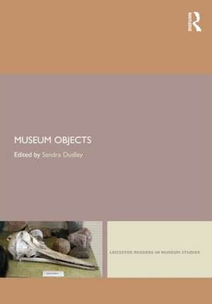 Museum Objects: Experiencing the Properties of Things de Sandra H. Dudley