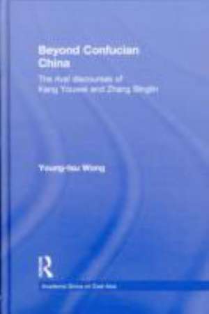 Beyond Confucian China: The Rival Discourses of Kang Youwei and Zhang Binglin de Young-tsu Wong