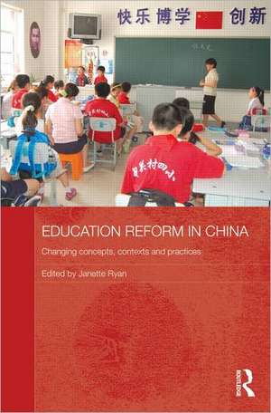 Education Reform in China: Changing concepts, contexts and practices de Janette Ryan