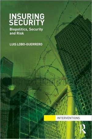 Insuring Security: Biopolitics, security and risk de Luis Lobo-Guerrero