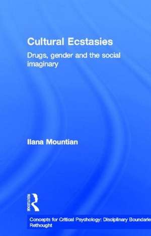 Cultural Ecstasies: Drugs, Gender and the Social Imaginary de Ilana Mountian