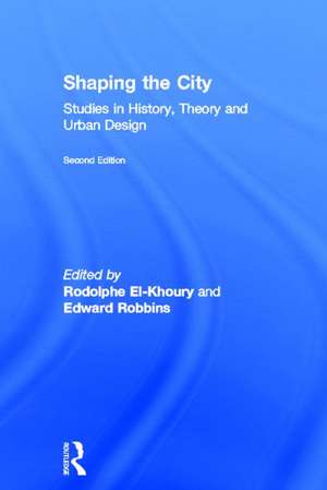 Shaping the City: Studies in History, Theory and Urban Design de Rodolphe El-Khoury