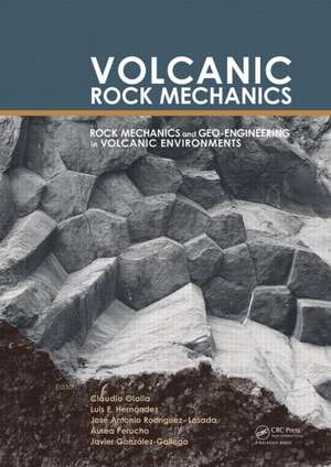 Volcanic Rock Mechanics: Rock Mechanics and Geo-engineering in Volcanic Environments de Claudio Olalla