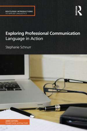 Exploring Professional Communication: Language in Action de Stephanie Schnurr