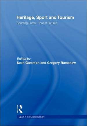 Heritage, Sport and Tourism: Sporting Pasts – Tourist Futures de Sean Gammon