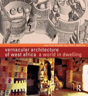 Vernacular Architecture of West Africa: A World in Dwelling de Jean-Paul Bourdier