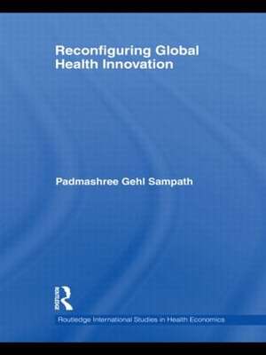 Reconfiguring Global Health Innovation de Padmashree Gehl Sampath