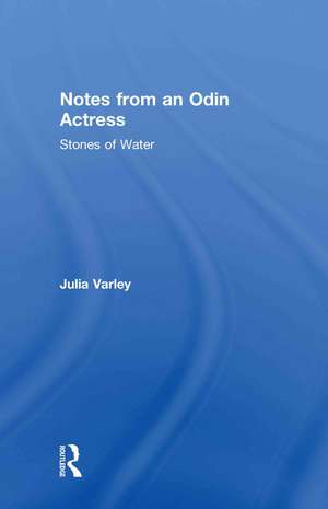 Notes From An Odin Actress: Stones of Water de Julia Varley