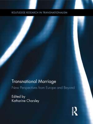 Transnational Marriage: New Perspectives from Europe and Beyond de Katharine Charsley