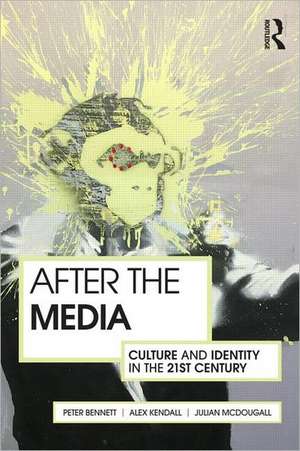 After the Media: Culture and Identity in the 21st Century de Peter Bennett