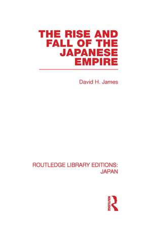 The Rise and Fall of the Japanese Empire de David James