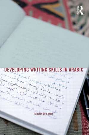 Developing Writing Skills in Arabic de Taoufik Ben Amor