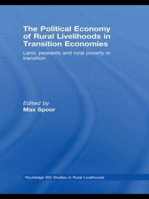 The Political Economy of Rural Livelihoods in Transition Economies: Land, Peasants and Rural Poverty in Transition de Max Spoor