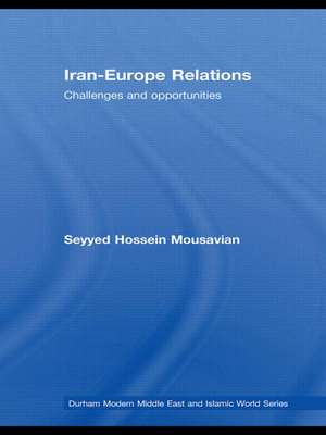 Iran-Europe Relations: Challenges and Opportunities de Seyyed Hossein Mousavian