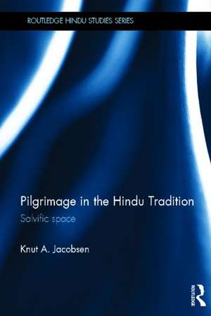 Pilgrimage in the Hindu Tradition: Salvific Space de Knut A. Jacobsen