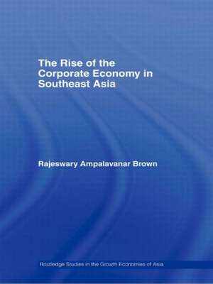 The Rise of the Corporate Economy in Southeast Asia de Rajeswary Ampalavanar Brown