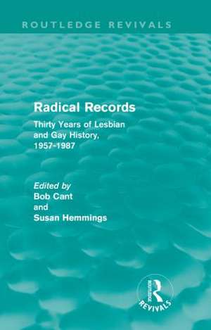 Radical Records (Routledge Revivals): Thirty Years of Lesbian and Gay History, 1957-1987 de Bob Cant