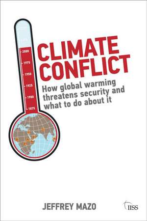 Climate Conflict: How Global Warming Threatens Security and What to Do about It de Jeffrey Mazo