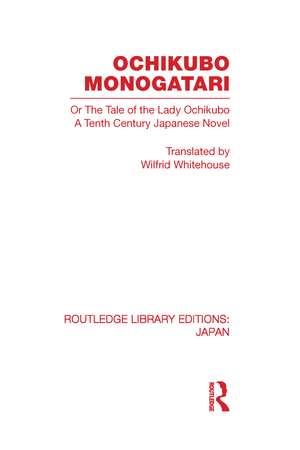 Ochikubo Monogatari or The Tale of the Lady Ochikubo: A Tenth Century Japanese Novel de Wilfrid Whitehouse