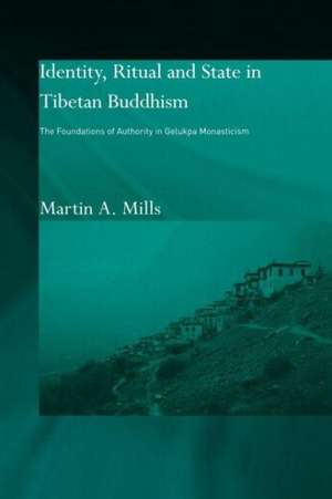 Identity, Ritual and State in Tibetan Buddhism: The Foundations of Authority in Gelukpa Monasticism de Martin A. Mills