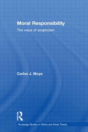 Moral Responsibility: The Ways of Scepticism de Carlos Moya