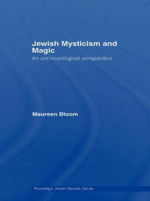 Jewish Mysticism and Magic: An Anthropological Perspective de Maureen Bloom